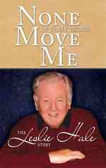 None of These Things Move Me : The Leslie Hale Story