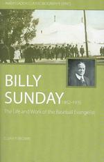 Billy Sunday : The Life and Work of a Baseball Evangelist (Ambassador Classic Biography Series)