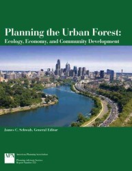 Planning the Urban Forest : Ecology, Economy, and Community Development