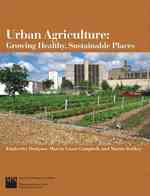 Urban Agriculture : Growing Healthy, Sustainable Places