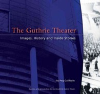 The Guthrie Theater : Images, History, and inside Stories