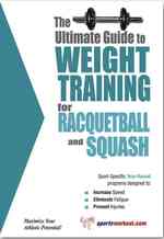 The Ultimate Guide to Weight Training for Racquetball and Squash (Ultimate Guide to Weight Training...) （2ND）