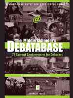 The Middle Schoolers' Debatabase : 75 Current Controversies for Debaters