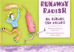 Runaway Radish/ El rabano que escapo （Bilingual）