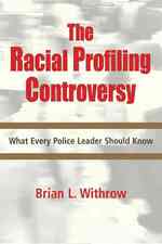 The Racial Profiling Controversy : What Every Police Leader Should Know