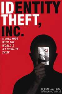 Identity Theft, Inc. : A Wild Ride with the World's #1 Identity Thief