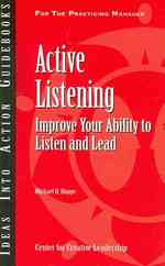 Active Listening : Improve Your Ability to Listen and Lead (An Ideas into Action Guidebook)