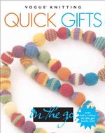 Quick Gifts (Vogue Knitting on the Go)