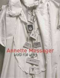 Annette Messager: Word for Word : Texts, Writings, and Interviews