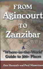 From Agincourt to Zanzibar : A Where-in-the-world Guide to 300+ Places