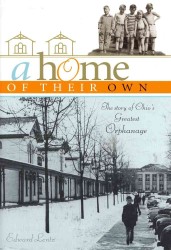 A Home of Their Own : The Story of Ohio's Greatest Orphanage