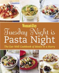 Woman's Day Tuesday Night Is Pasta Night : The Eat Well Cookbook of Meals in a Hurry （Original）