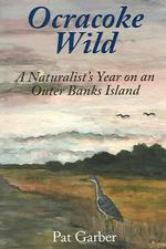 Ocracoke Wild : A Naturalist's Year on an Outer Banks Island