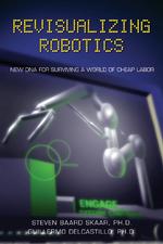Revisualizing Robotics : New DNA for Surviving a World of Cheap Labor (Nuts & Bolts Series)