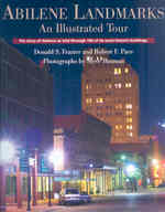 Abilene Landmarks : An Illustrated Tour - the Story of Abilene as Told through 100 of Its Most Historic Buildings