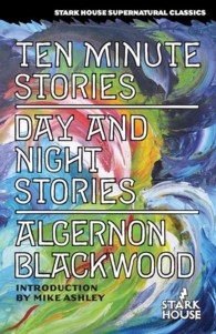 Ten Minute Stories / Day and Night Stories (Stark House Supernatural Classics)