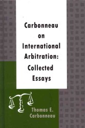 Carbonneau on International Arbitration: : Collected Essays