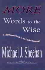 More Words to the Wise : A Lighthearted Look at the English Language