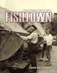 Fishtown : Leland, Michigan's Historic Fishery