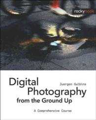 Digital Photography from the Ground Up : A Comprehensive Course -- Paperback / softback