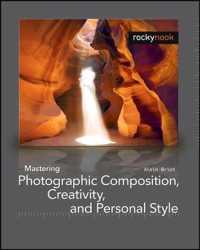 Mastering Photographic Composition, Creativity, and Personal Style （1ST）