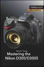 Mastering the Nikon D300/D300S