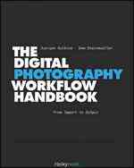 The Digital Photography Workflow Handbook : From Import to Output （TRA）