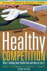 Healthy Competition : What's Holding Back Health Care and How to Free it （2ND）