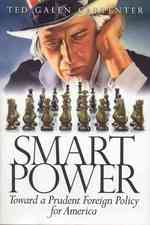 Smart Power : Toward a Prudent Foreign Policy for America