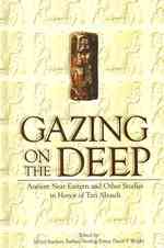 Gazing on the Deep : Ancient Near Eastern and Other Studies in Honor of Tzvi Abusch