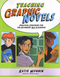 Teaching Graphic Novels : Practical Strategies for the Secondary Ela Classroom