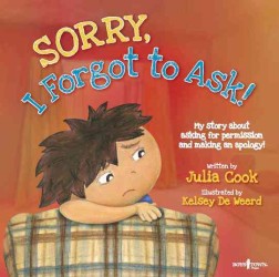 Sorry, I Forgot to Ask! : My Story about Asking for Permission and Making an Apology!