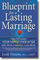 Blueprint for a Lasting Marriage : The Complete Guide to Building Your Happily Ever after with More Intention, Less Work
