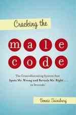 Cracking the Male Code : The Groundbreaking System That Spots Mr. Wrong and Reveals Mr. Right . . . in Seconds!