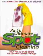 Art's Ultimate Spot Cleaning : Your Total Care Guide for Synthetic Carpets and Rugs