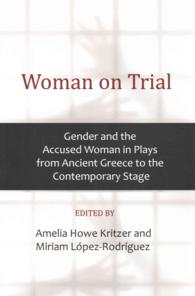 Woman on Trial: Gender and the Accused Woman in Plays from Ancient Greece to the Contemporary Stage