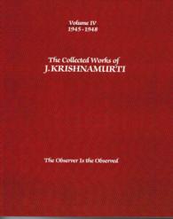 The Collected Works of J.Krishnamurti - Volume Iv 1945-1948 : The Observer is Observed (The Collected Works of J.krishnamurti - Volume IV 1945-1948)