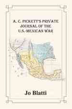 A. C. Pickett's Private Journal of the U.S.-Mexican War