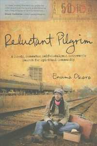 Reluctant Pilgrim : A Moody, Somewhat Self-Indulgent Introvert's Search for Spiritual Community