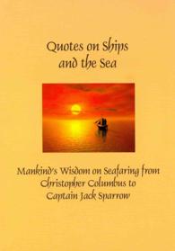 Quotes on Ships and the Sea : Mankind's Wisdom on Seafaring from Christpher Columbus to Captain Jack Sparrow