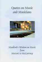 Quotes on Music and Musicians : Mankind's Wisdom on Music from Mozart to McCartney