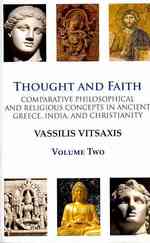 Thought and Faith : Comparative Philosophical and Religious Concepts in Ancient Greece, India, and Christianity: the Concept of Divinity 〈2〉