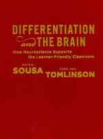Differentiation and the Brain : How Neuroscience Supports the Learner-Friendly Classroom