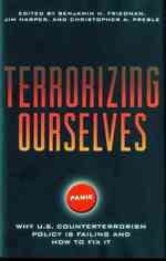 Terrorizing Ourselves : Why U.S. Counterterrorism Policy is Failing and How to Fix it