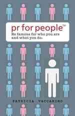 PR for People : Be Famous for Who You Are and What You Do