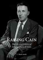 Raising Cain : The Life and Politics of Senator Harry P. Cain