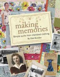 Making Memories : Simple Quilts from Cherished Clothing