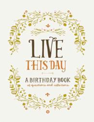 Live This Day : A Birthday Book of Questions and Reflections （JOU）
