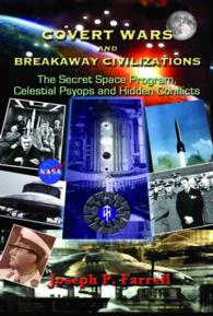 Covert Wars and Breakaway Civilizations : The Secret Space Program, Celestial Psyops and Hidden Conflicts