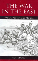 The War in the East : Japan, China and Corea